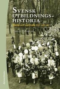 Svensk utbildningshistoria : skola och samhälle förr och nu