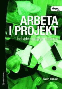 Arbeta i projekt : individen, gruppen, ledaren