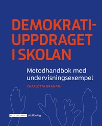 Demokratiuppdraget i skolan : metodhandbok med undervisningsexempel