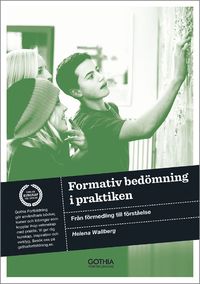 Formativ bedömning i praktiken : från förmedling till förståelse